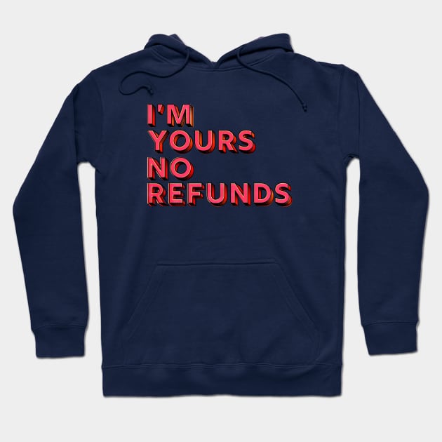 You are mine, no refunds - humor typography Hoodie by showmemars